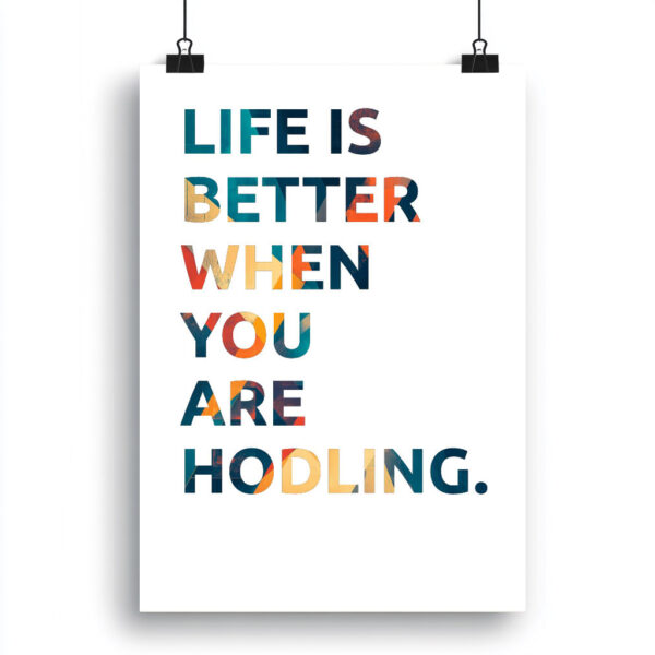 Life is better when you are HODLING.